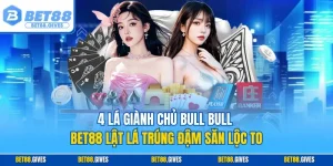 4 Lá Giành Chủ Bull Bull BET88