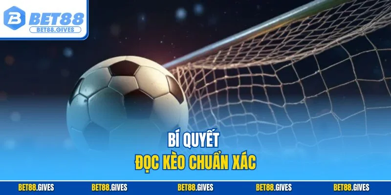 Bí quyết đọc kèo chuẩn xác