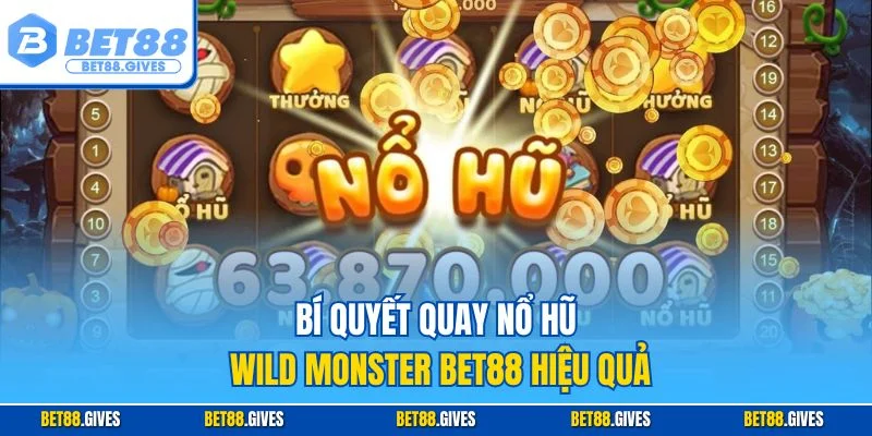 Bí quyết quay Nổ hũ Wild Monster BET88 hiệu quả