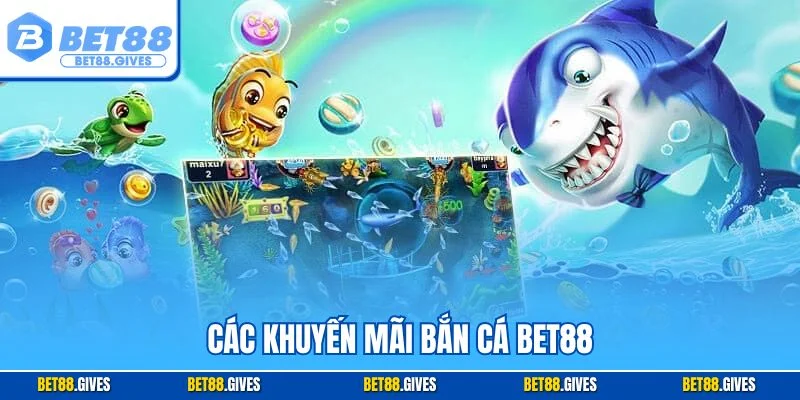 Các khuyến mãi bắn cá BET88