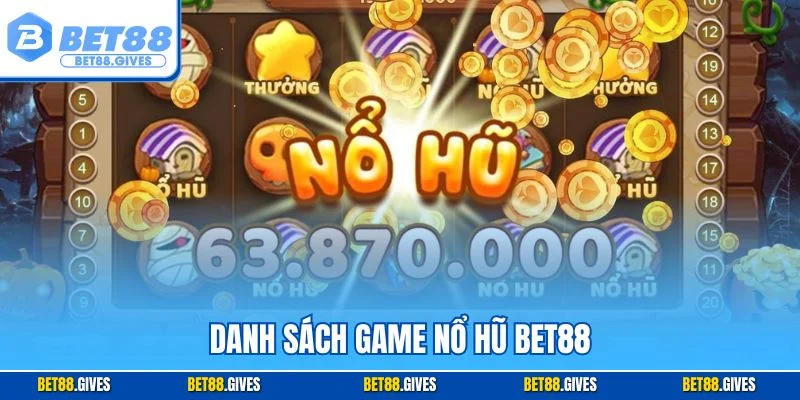 Danh sách game nổ hũ BET88