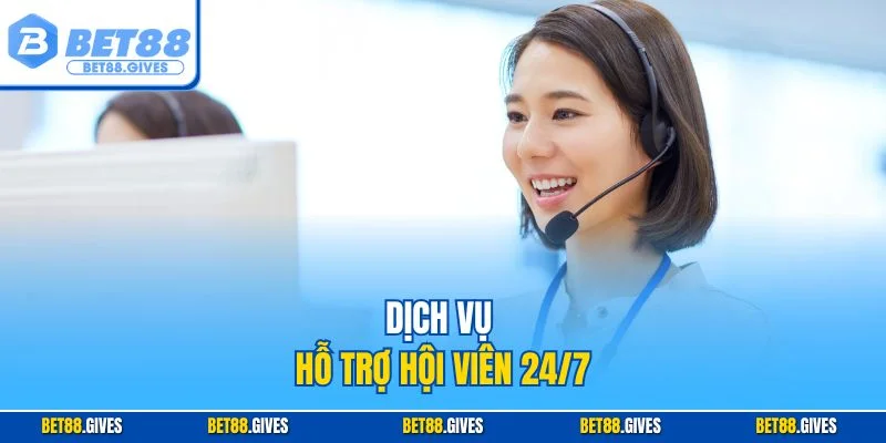 Dịch vụ hỗ trợ hội viên 24/7