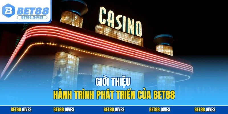Giới thiệu hành trình phát triển của BET88