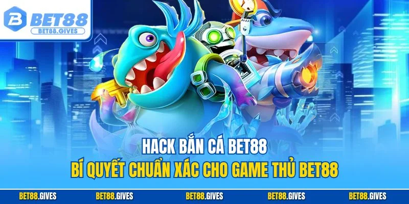 Hack bắn cá BET88