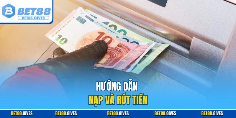 Hướng dẫn nạp và rút tiền