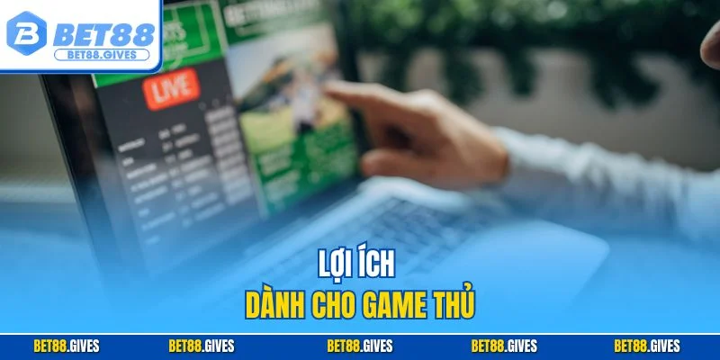 Lợi ích dành cho game thủ 