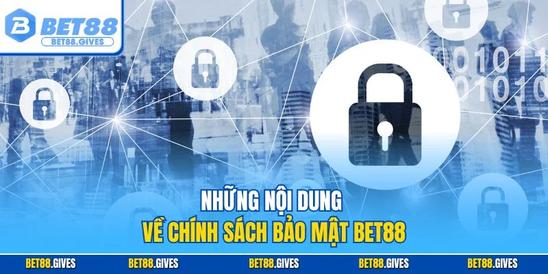 Những nội dung về chính sách bảo mật BET88