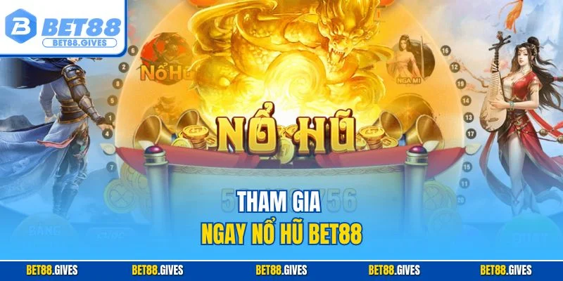 Tham gia ngay nổ hũ BET88