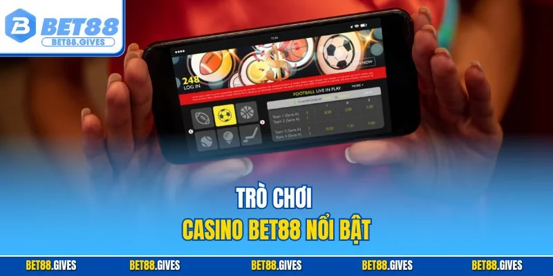 Trò chơi casino BET88 nổi bật